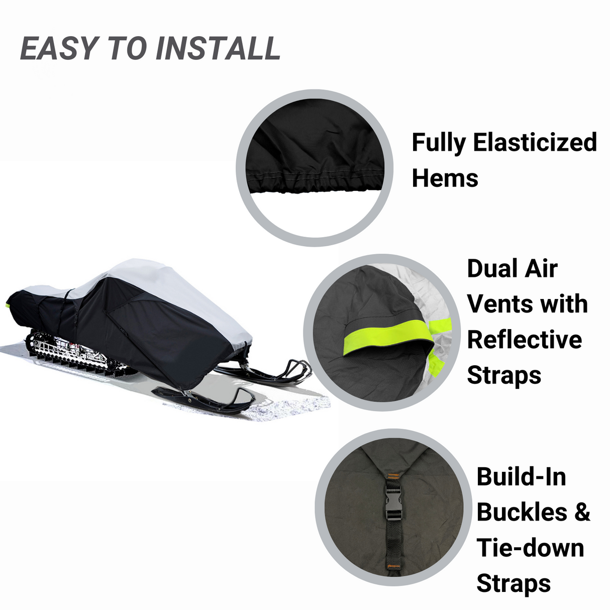 Easy to install, dual-toned, black and white snowmobile cover with fully elasticized hems to provide a tight and custom fit, dual air vents to prevent condensation and reduce wind lofting, and built-in buckles and tie-down straps for quick and easy installation.