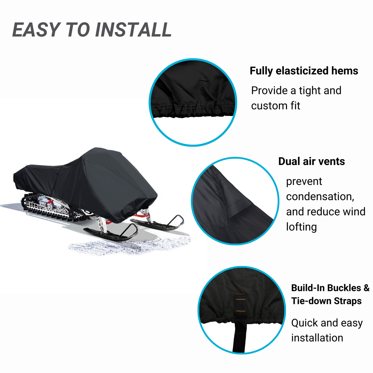 Easy to install black snowmobile cover with fully elasticized hems to provide a tight and custom fit, dual air vents to prevent condensation and reduce wind lofting, and built-in buckles and tie-down straps for quick and easy installation.